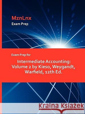 Exam Prep for Intermediate Accounting: Volume 2 by Kieso, Weygandt, Warfield, 12th Ed. Mznlnx 9781428871076