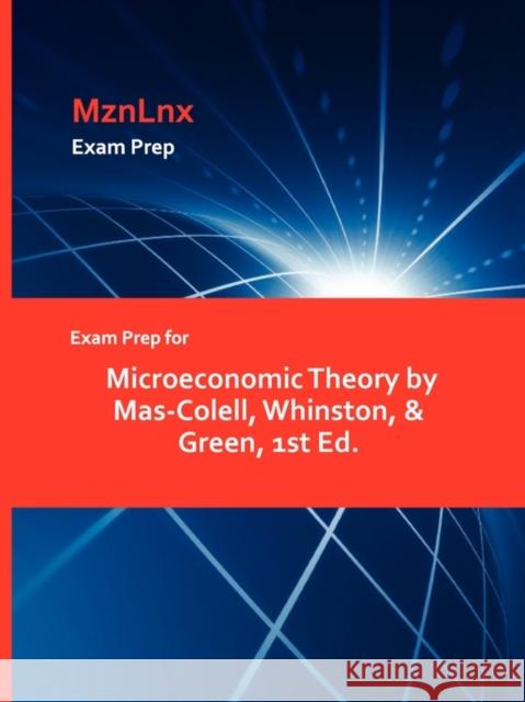 Exam Prep for Microeconomic Theory by Mas-Colell, Whinston, & Green, 1st Ed. Whinston & Green Mas-Colell, Mznlnx 9781428871519