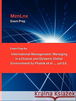 Exam Prep for International Management: Managing in a Diverse and Dynamic Global Environment by Phatak Et Al..., 1st Ed. Mznlnx 9781428871656