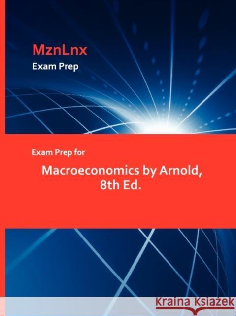 Exam Prep for Macroeconomics by Arnold, 8th Ed. Arnold 9781428871793 Mznlnx