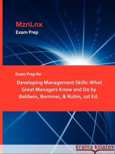 Exam Prep for Developing Management Skills: What Great Managers Know and Do by Baldwin, Bommer, & Rubin, 1st Ed. Baldwin, Bommer &. Rubin 9781428872516
