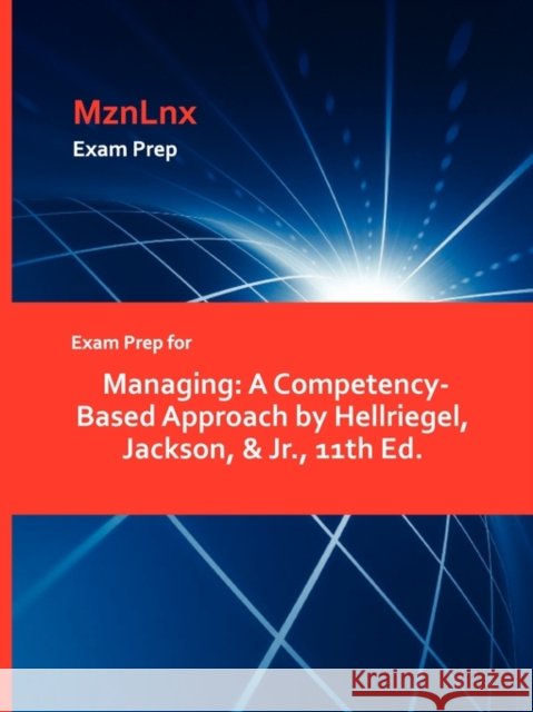 Exam Prep for Managing: A Competency-Based Approach by Hellriegel, Jackson, & JR., 11th Ed. Hellriegel, Jackson &. Jr. 9781428872875