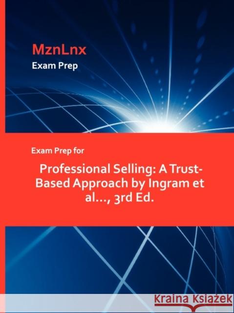 Exam Prep for Professional Selling: A Trust-Based Approach by Ingram et al..., 3rd Ed. Ingram Et Al, Et Al 9781428873254 Mznlnx