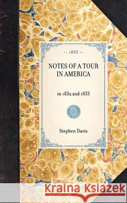 Notes of a Tour in America: In 1832 and 1833 Stephen Davis 9781429001502 Applewood Books