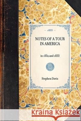 Notes of a Tour in America: In 1832 and 1833 Stephen Davis 9781429001519 Applewood Books