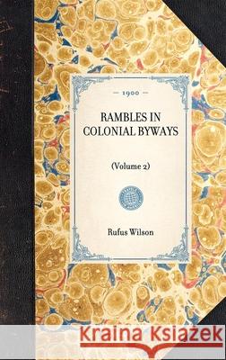 Rambles in Colonial Byways: (Volume 2) Wilson, Rufus 9781429005326 Applewood Books