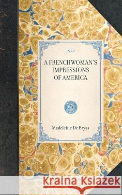 Frenchwoman's Impressions of America Madeleine De Bryas Jacqueline De Bryas 9781429005821 Applewood Books