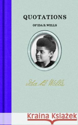 Quotations of Ida B. Wells Ida B. Wells Richard Smith 9781429006088