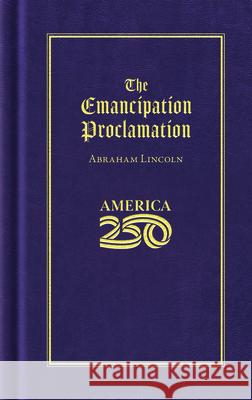 The Emancipation Proclamation (America 250 Edition) Abraham Lincoln 9781429008099 Applewood Books