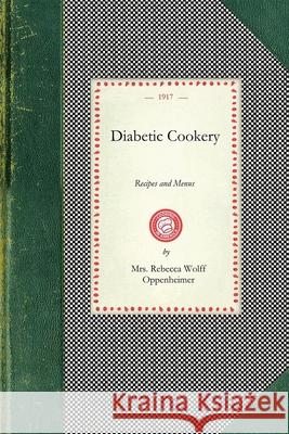 Diabetic Cookery: Recipes and Menus Rebecca Oppenheimer 9781429010290 Applewood Books