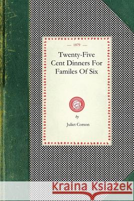 Twenty-Five Cent Dinners Juliet Corson 9781429010917 Applewood Books