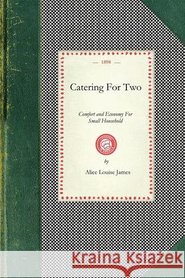 Catering for Two: Comfort and Economy for Small Household Alice James 9781429010986 Applewood Books