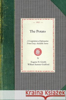 Potato: A Compilation of Information from Every Available Source Eugene Grubb William Guilford 9781429011020 Applewood Books