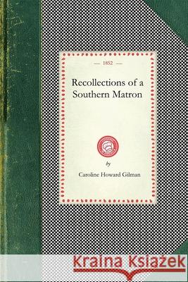 Recollections of a Southern Matron Caroline Gilman 9781429011501 Applewood Books