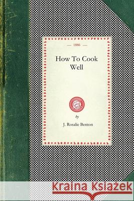 How to Cook Well J Benton 9781429012027 Applewood Books
