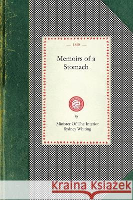 Memoirs of a Stomach Minister of the Interior                 Sydney Whiting Of The Interio Ministe 9781429012737 Applewood Books