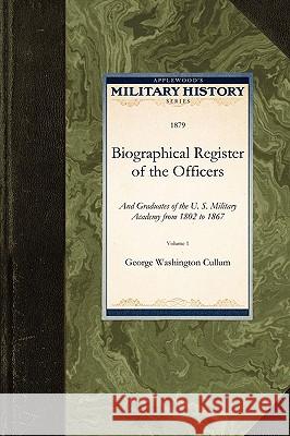 Biographical Register of the Officers: And Graduates of the U. S. Military Academy from 1802 to 1867  9781429021296 Applewood Books
