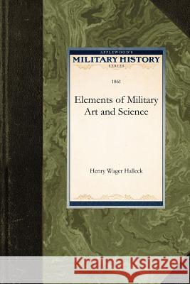 Elements of Military Art and Science Wager Halleck Henr 9781429022064