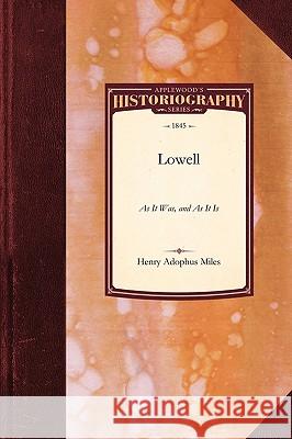 Lowell: As It Was, and as It Is Henry Miles 9781429022675 Applewood Books