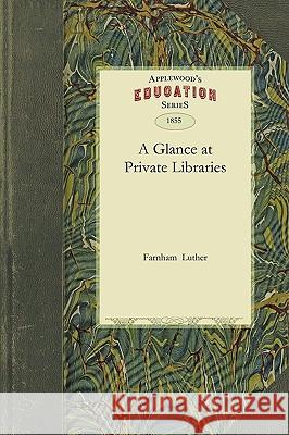 Glance at Private Libraries Luther Farnham, Farnham Luther 9781429042765 Applewood Books