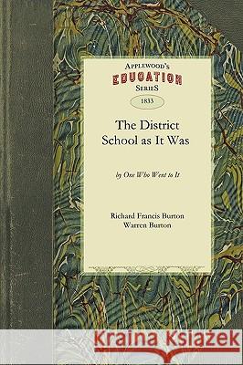 District School as It Was Francis Burton Richard Francis Burton, Burton Warren Burton, Richard Burton, Sir (University of Glasgow), Warren Burton 9781429043397 Applewood Books