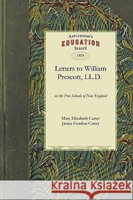 Letters to William Prescott, L.L.D.: With Remarks Upon the Principles of Instruction Elizabeth Carter Mar Gordon Carter Jame 9781429043427