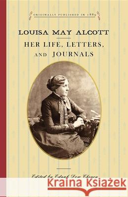 Louisa May Alcott: Her Life, Letters, and Journals Ednah Cheney 9781429044608