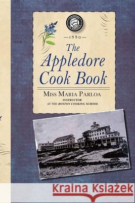 Appledore Cook Book: Containing Practical Receipts for Plain and Rich Cooking Maria Parloa 9781429090087 Applewood Books