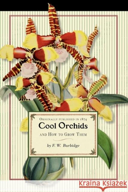 Cool Orchids (Trade): And How to Grow Them: With a Descriptive List of All the Best Species in Cultivation Frederick Burbidge 9781429091183
