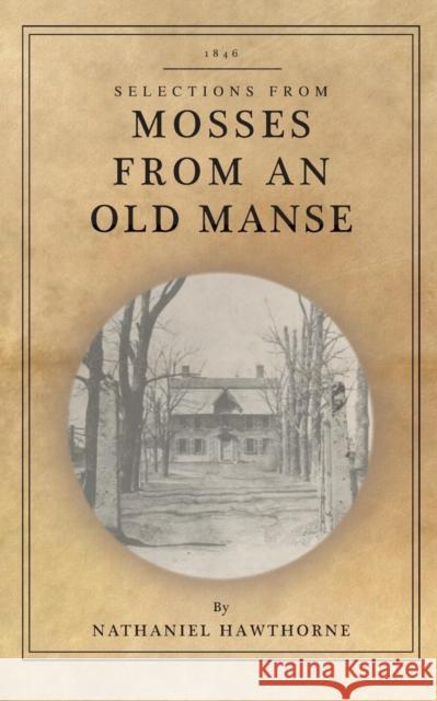 Mosses from an Old Manse: Selections Nathaniel Hawthorne 9781429093088 Applewood Books