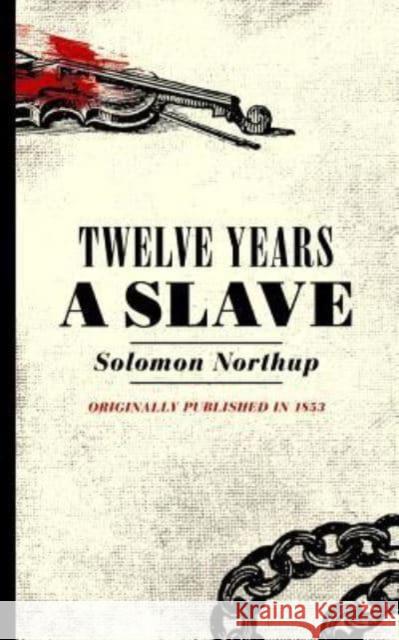 Twelve Years a Slave: Narrative of Solomon Northup, a Citizen of New York, Kidnapped in Washington City in 1841 Solomon Northup 9781429093378