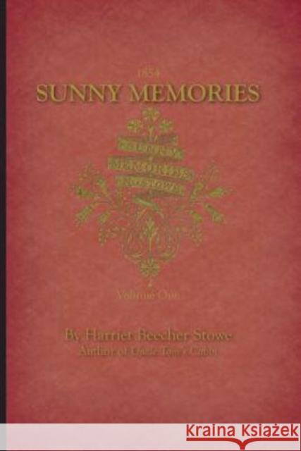 Sunny Memories of Foreign Lands Volume 1 Harriet Beecher Stowe 9781429093576 Applewood Books