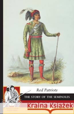 Red Patriots: The Story of the Seminoles Charles Coe 9781429093811 Applewood Books