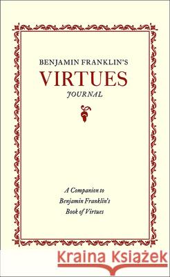 Benjamin Franklin's Virtues Journal: A Companion to Benjamin Franklin's Book of Virtues  9781429093927 Applewood Books