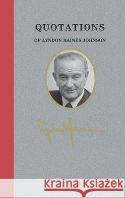 Quotations of Lyndon Baines Johnson Lyndon Johnson 9781429094320