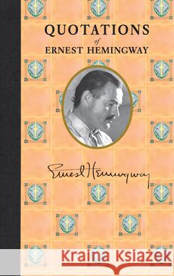 Quotations of Ernest Hemingway Ernest Hemingway 9781429094955 Applewood Books