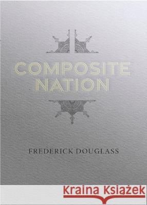 Composite Nation Frederick Douglass David Blight 9781429095617