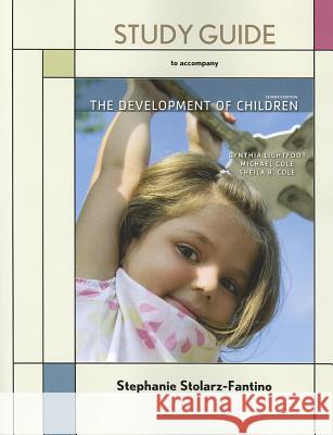 Study Guide for the Development of Children Cynthia Lightfoot, Michael Cole, Sheila R. Cole 9781429243322