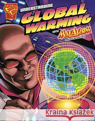 Understanding Global Warming with Max Axiom, Super Scientist Agniesezka Bizkup 9781429617673 Graphic Library