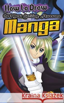 How to Draw the Most Exciting, Awesome Manga Asavari Singh Deepak Kumar 9781429665933