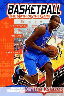 Basketball: The Math of the Game Thomas K. Adamson 9781429673174 Capstone Press