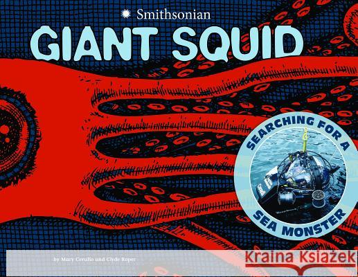 Giant Squid: Searching for a Sea Monster Mary M. Cerullo Clyde F. E. Roper 9781429680233