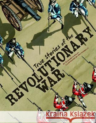 True Stories of the Revolutionary War Elizabeth Raum Pat Kinsella 9781429693424