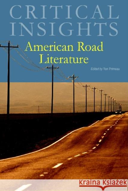 Critical Insights: American Road Literature: Print Purchase Includes Free Online Access Primeau, Ronald 9781429838191