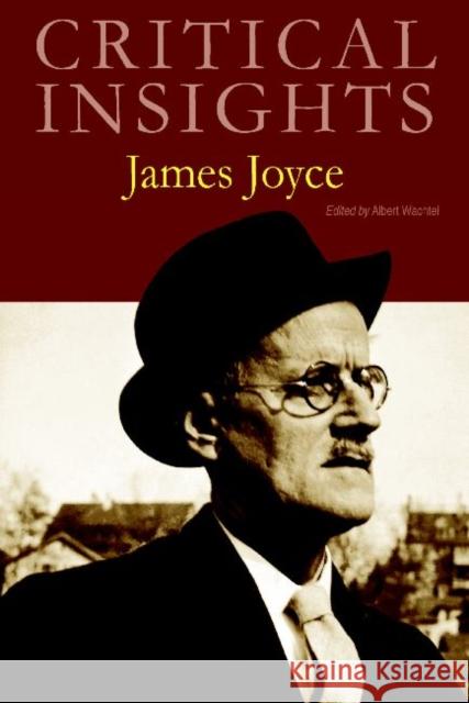Critical Insights: James Joyce: Print Purchase Includes Free Online Access Wachtel, Albert 9781429838344 EBSCO Publishing