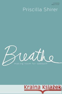 Breathe - Study Journal: Making Room for Sabbath Priscilla Shirer 9781430032342 Lifeway Church Resources