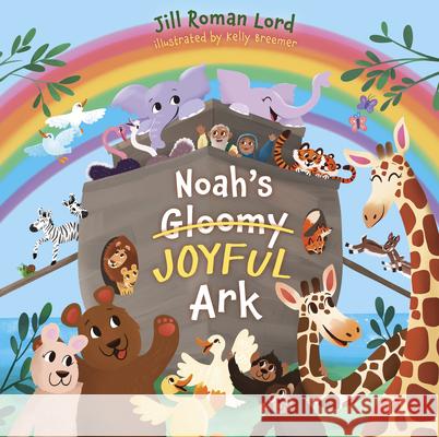 Noah\'s Gloomy Joyful Ark Jill Roman Lord Kelly Breemer 9781430085287 B&H Publishing Group