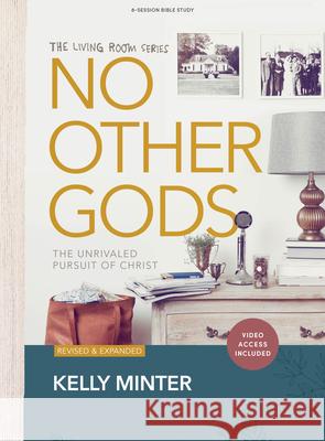 No Other Gods Bible Study Book with Video Access Kelly Minter 9781430087045