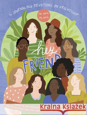 Hey Friend: 31 Devotions to Build and Keep Real Friendships Cambria Joy Dam-Mikkleson Tega Faafa Lauren Groves 9781430087113 B&H Publishing Group