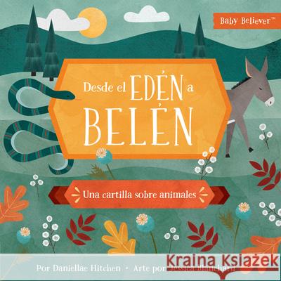 Desde El Ed?n a Belen: Una Cartilla Sobre Animales Danielle Hitchen Jessica Blanchard 9781430087687